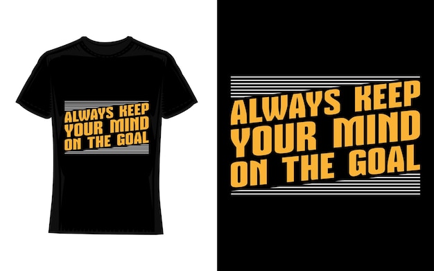 always keep your mind on the goal Motivational Typography TShirt Design