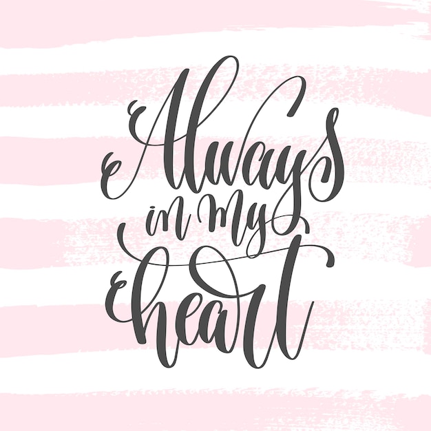 always in my heart - hand lettering poster on pink brush stroke pattern, greeting card to valentines day - love quotes, calligraphy vector illustration
