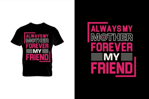 Always My Mother Forever My Friend Mothers day t shirt design best selling tshirt design