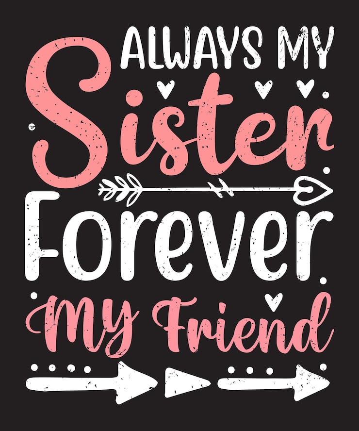 Vector always my sister forever my friend typography design with elements and grunge effect