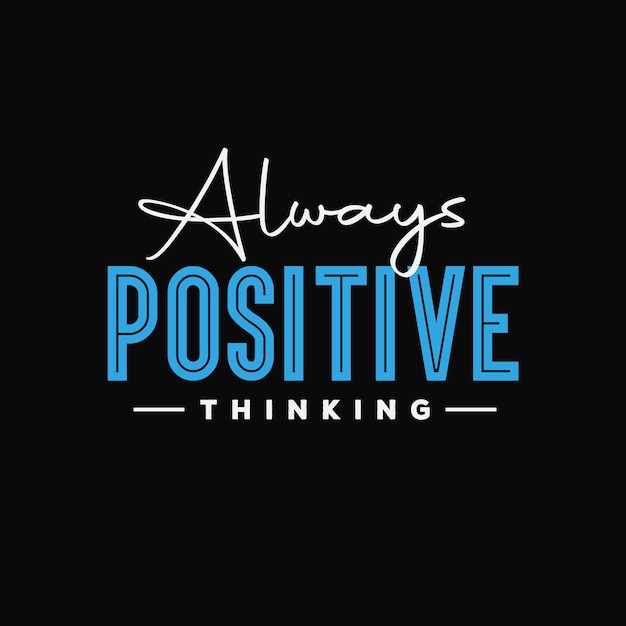 Always positive thinking  inspirational quotes typography design