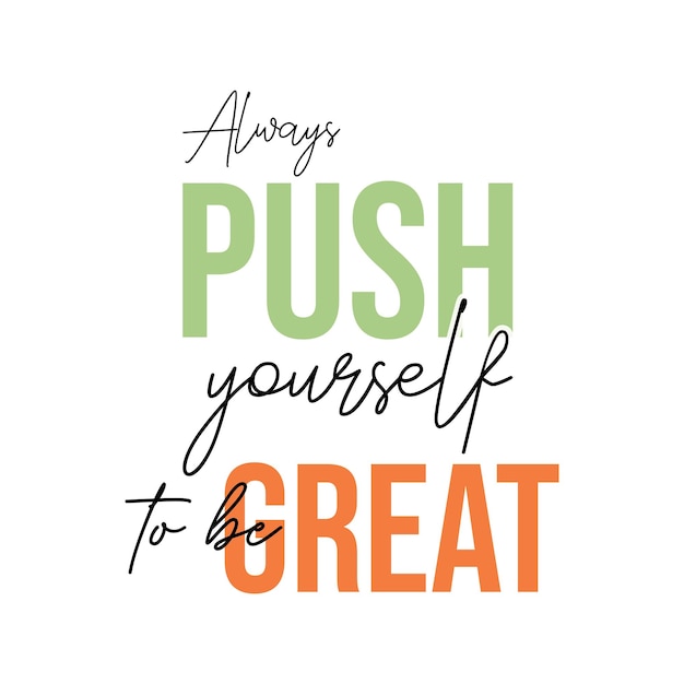 Always Push Yourself to be Great