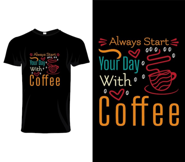 항상 커피 인쇄 상의 T 셔츠 디자인 벡터로 하루를 시작하십시오