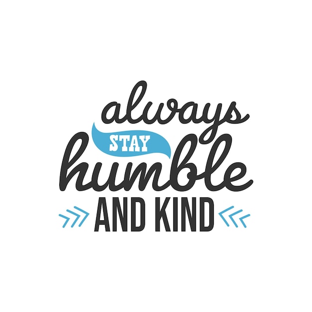 Always Stay Humble and Kind, Inspirational Quotes Design