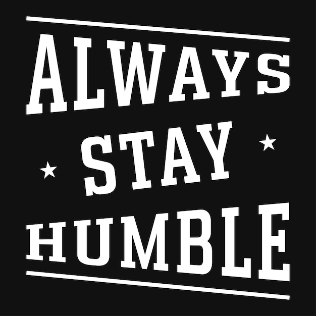 Always stay humble typography tshirt design