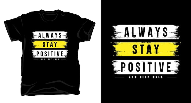 Always stay positive typography tshirt design print