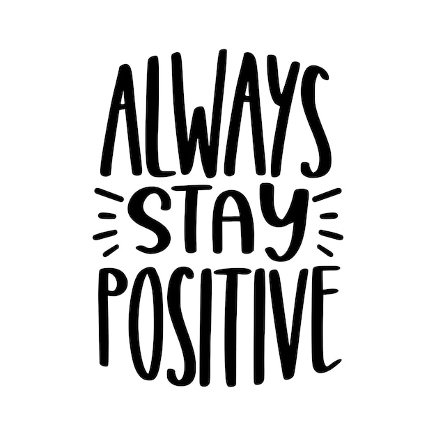 Always stay positive