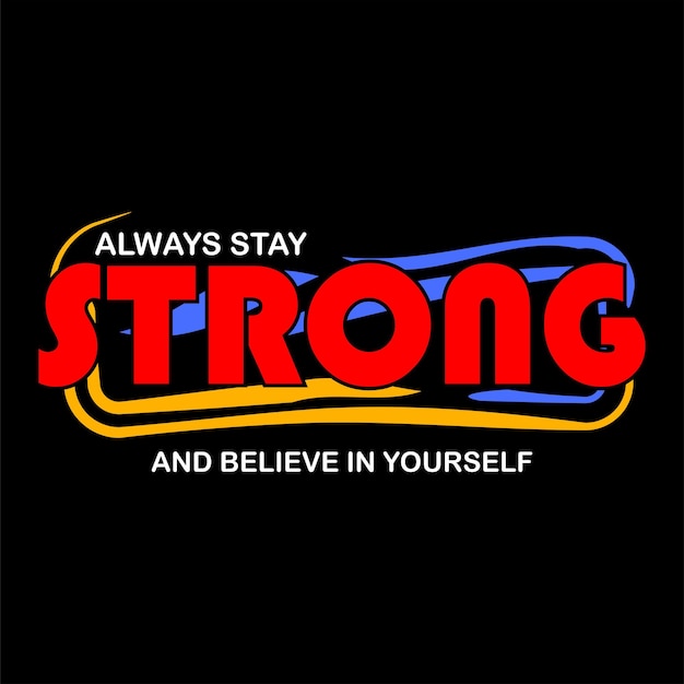 always stay strong typography design vector premium for print t shirt