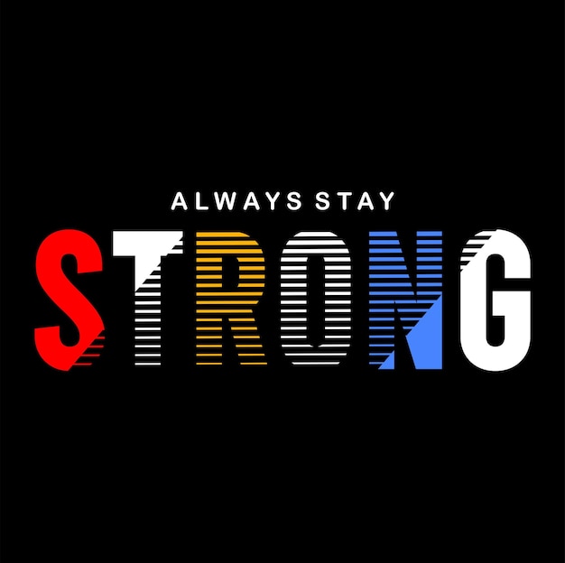 always stay strong typography design vector for print t shirt