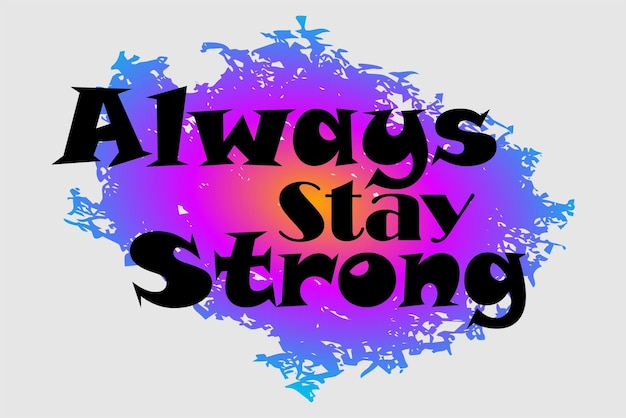 always stay strong typography sublimation vector for print