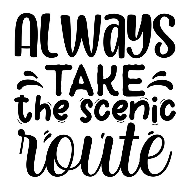 Vector always take the scenic route typography premium vector tshirt design quote template