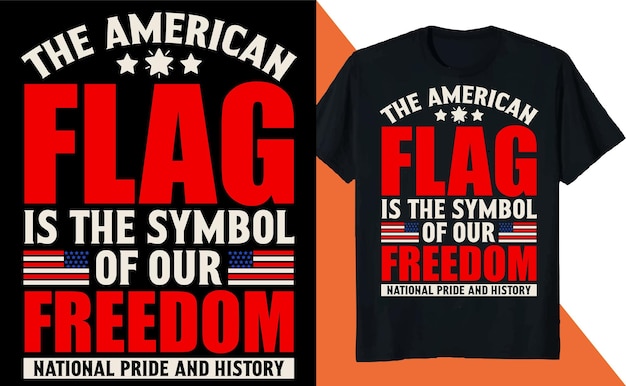 The American Flag is the Symbol of Our Freedom T Shirt Design