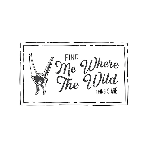 American vintage illustration find me where the wild thing's are for t shirt design