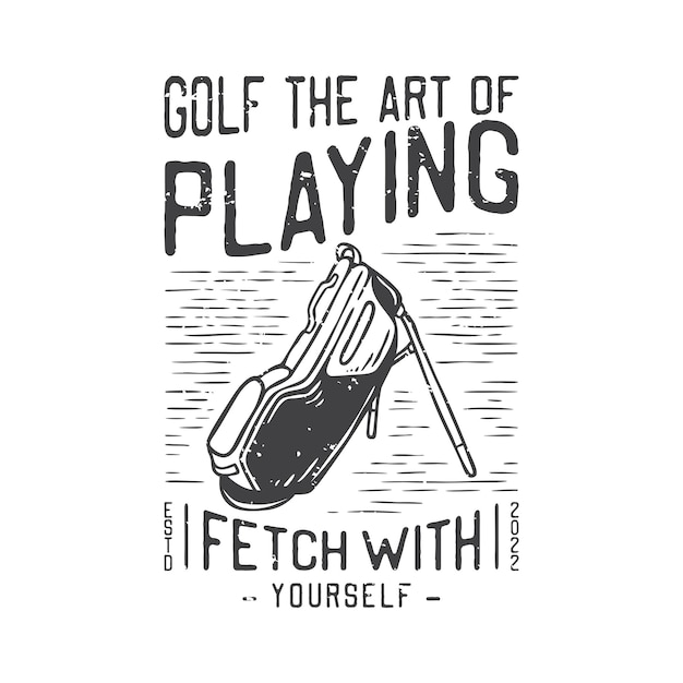 Vector american vintage illustration golf the art of playing fetch with yourself for t shirt design