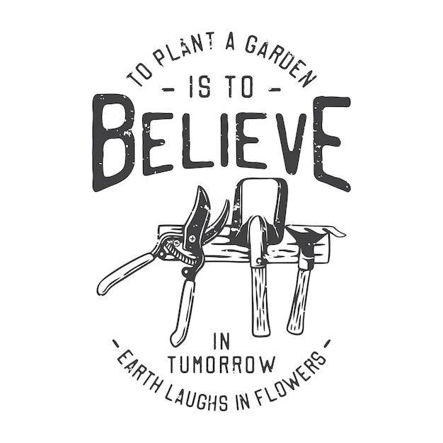 American vintage illustration to plant a garden is to believe in tumorrow earth laughs in flowers for t shirt design