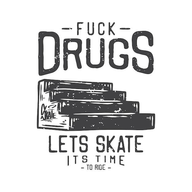 Amerikaanse vintage illustratie fuck drugs laten we skaten, het is tijd om te rijden voor het ontwerpen van een t-shirt