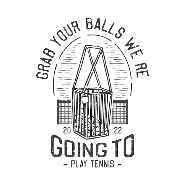 Amerikaanse vintage illustratie pak je ballen we gaan tennissen voor t-shirtontwerp