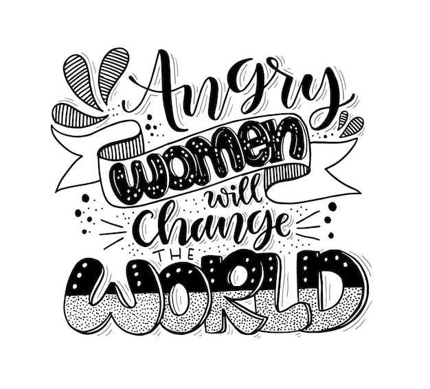 Angry women will change the world, hand lettering, motivational quotes