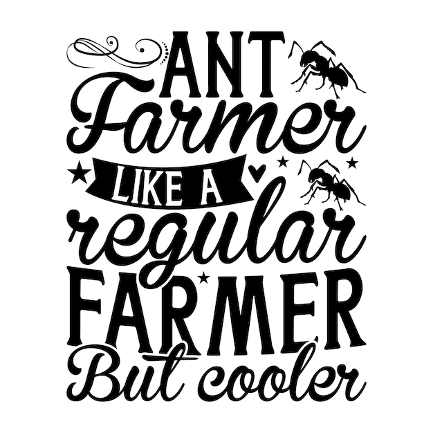 Ant farmer like a regular farmer but cooler