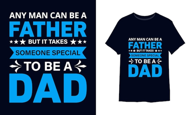 누구나 아버지가 될 수 있지만 아빠가 되기 위해서는 특별한 사람이 필요합니다. 티셔츠 디자인