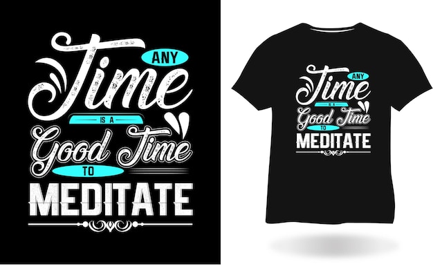 Any Time Is A Good Time To Meditate T shirt design