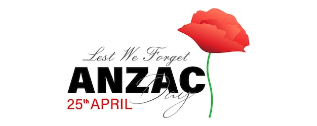 Anzac day. Poppy flower. Remembrance day symbol. Lest we forget lettering.