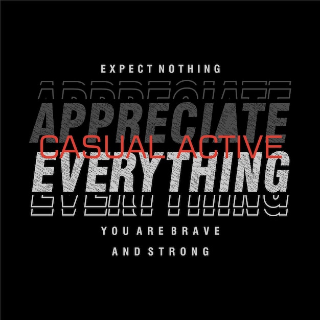 appreciate everything vector t shirt print typography graphic design and other use