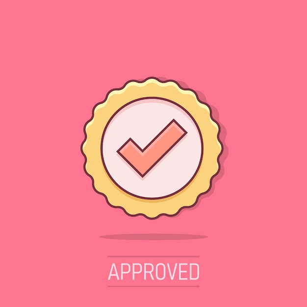 Approved certificate medal icon in comic style Check mark stamp vector cartoon illustration pictogram Accepted award seal business concept splash effect