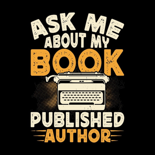 Ask Me About My Book Publish Author Funny Book Writer Vintage Book Author Tshirt Design