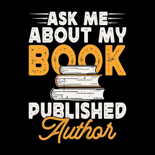 Ask Me About My Book Publish Author Funny Book Writer Vintage Book Author Tshirt Design