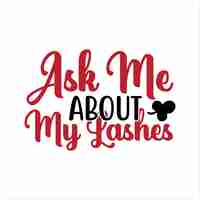 Vector ask_me_about_my_lashes makeup for tshirt design free download