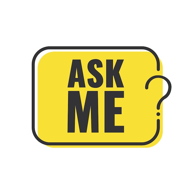 Ask me inscription Handwritten lettering text in speech bubble