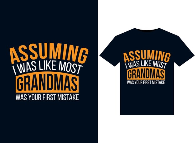 Assuming I Was Like Most Grandmas Was Your First Mistake illustrations for print-ready T-Shirts desi