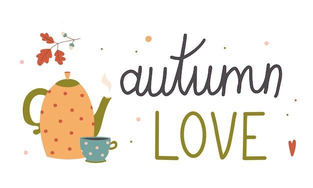 Autumn love colorful lettering composition with teapot and mug vector flat illustration.