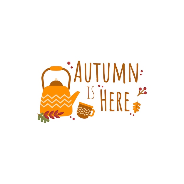 Autumn set with inscription Autumn is here Cozy fall season composition with kettle cup berries and leaves Vector flat illustration