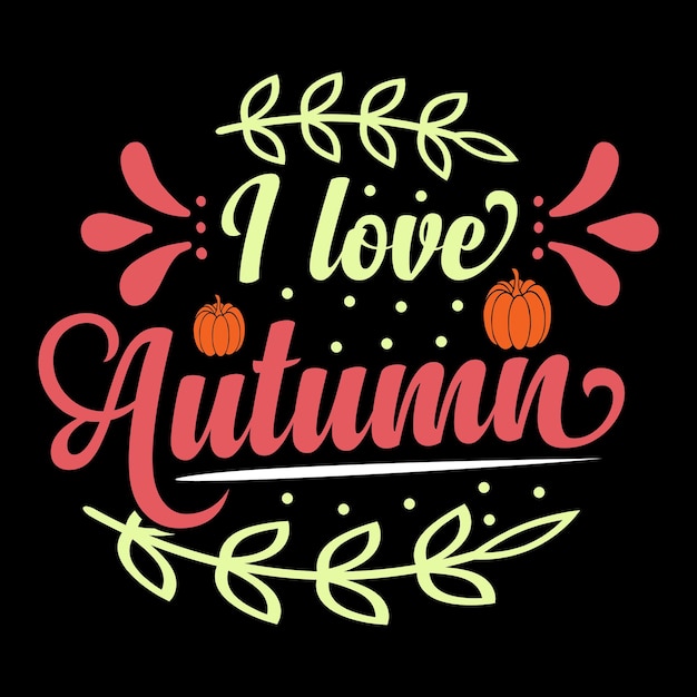 Autumn t-shirt design, I love fall, vector element, typography design