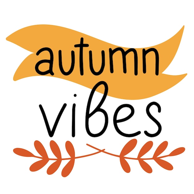 Vector autumn vibes saying text autumn handwriting text fall quote autumn short phrase composition