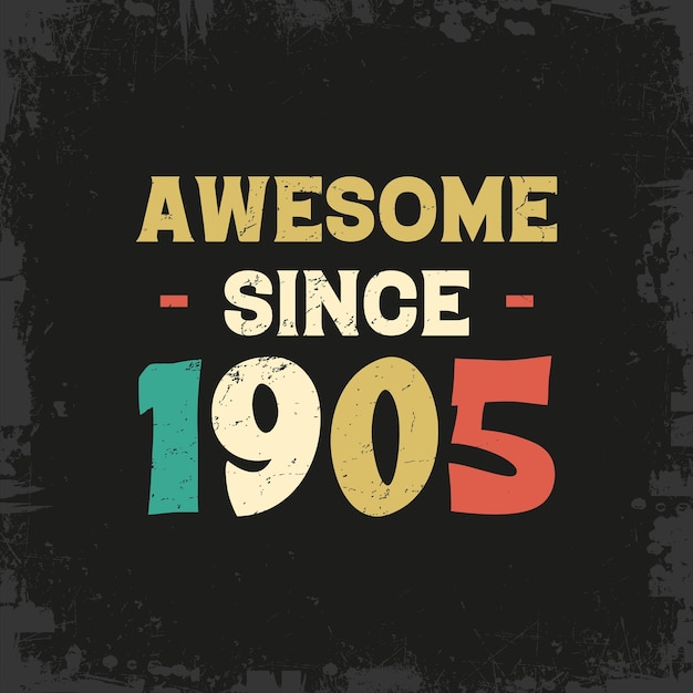 Vector awesome since 1905 t shirt design