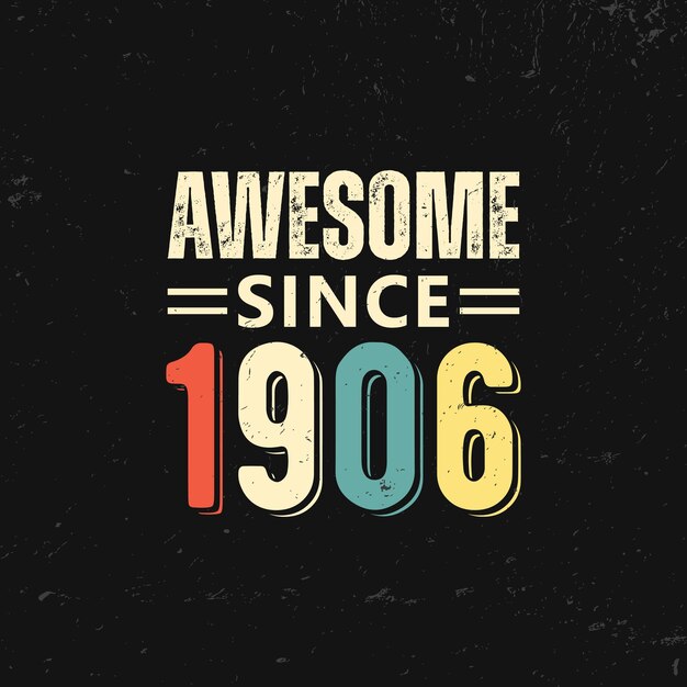 Vector awesome since 1906 t shirt design