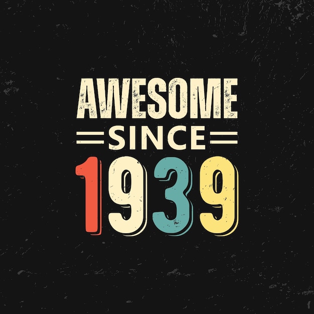 Vector awesome since 1939 t shirt design