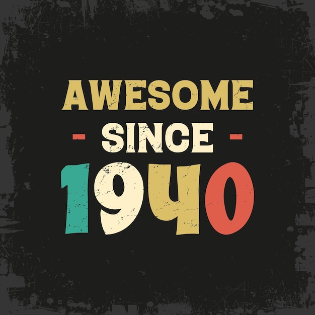 Vector awesome since 1940 t shirt design