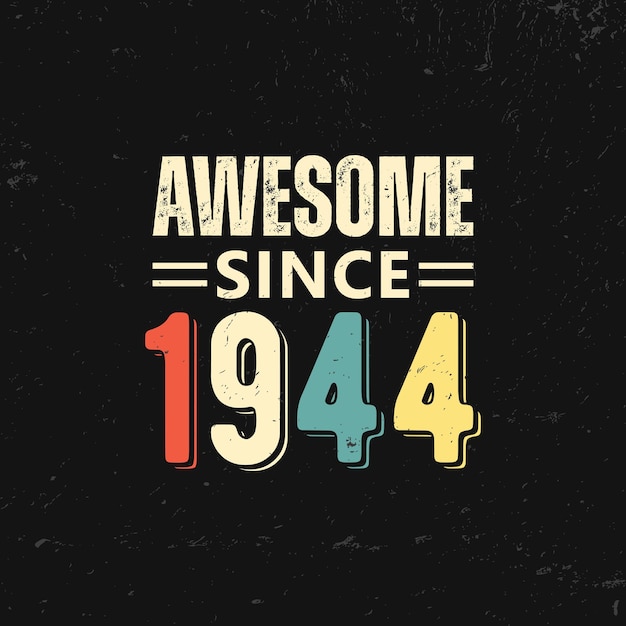 Vector awesome since 1944 t shirt design