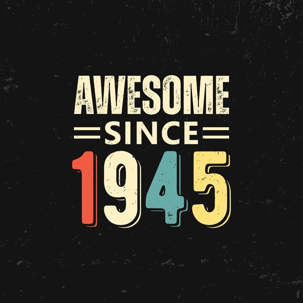 Vector awesome since 1945 t shirt design