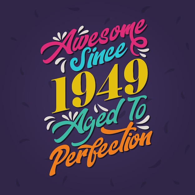 Awesome Since 1949 Aged to Perfection 멋진 생일 Since 1949 레트로 빈티지