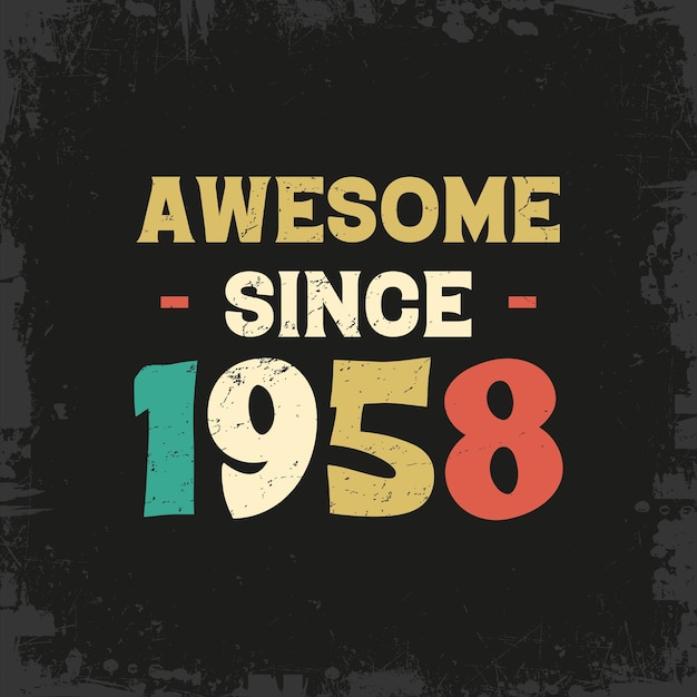Vector awesome since 1958 t shirt design