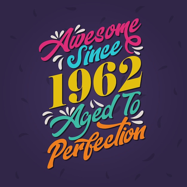 Awesome Since 1962 Aged to Perfection 멋진 생일 Since 1962 레트로 빈티지