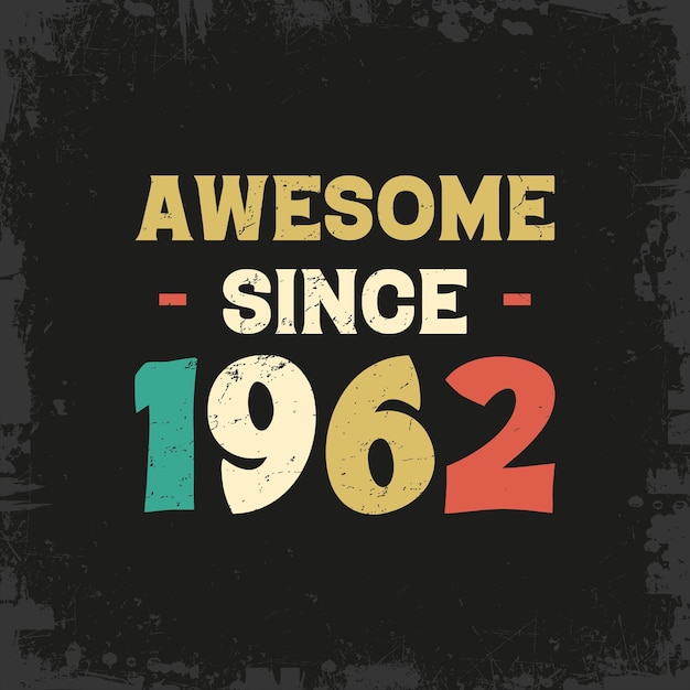 Vector awesome since 1962 t shirt design