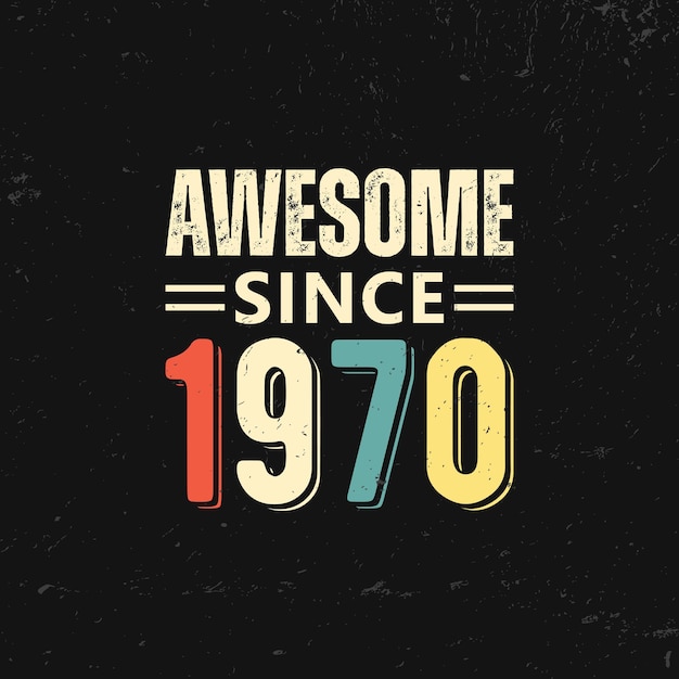 Vector awesome since 1970 t shirt design