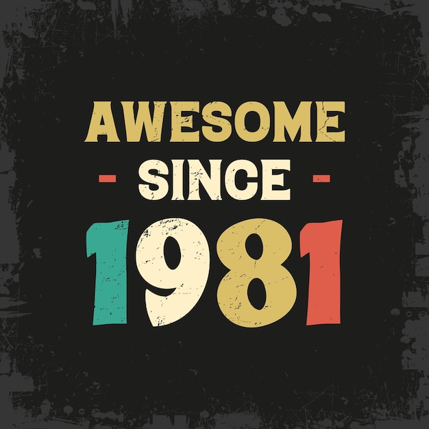 awesome since 1981 t shirt design