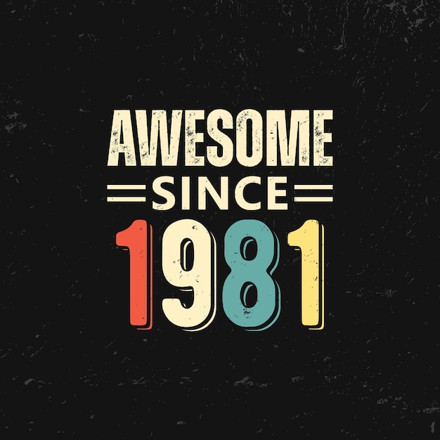 Vector awesome since 1981 t shirt design